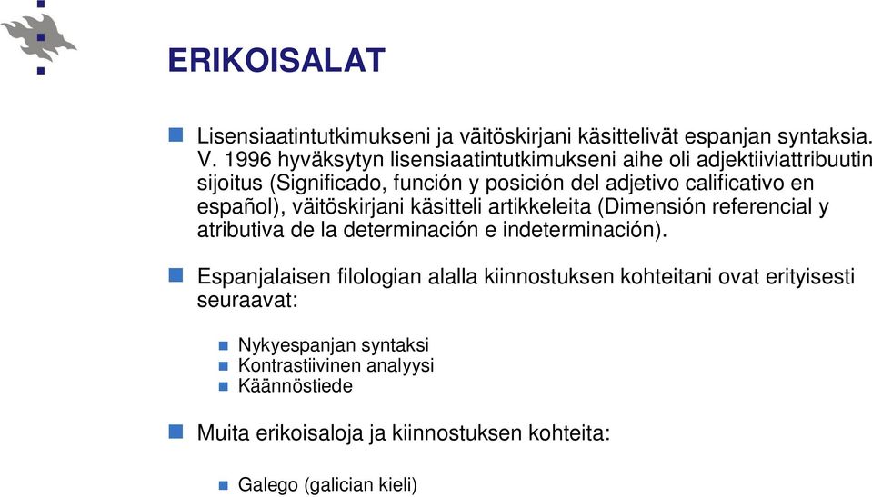 español), väitöskirjani käsitteli artikkeleita (Dimensión referencial y atributiva de la determinación e indeterminación).