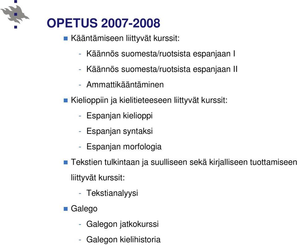 Espanjan kielioppi - Espanjan syntaksi - Espanjan morfologia Tekstien tulkintaan ja suulliseen sekä