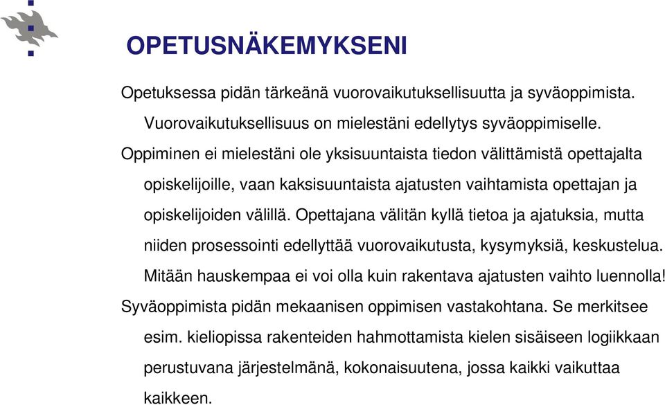 Opettajana välitän kyllä tietoa ja ajatuksia, mutta niiden prosessointi edellyttää vuorovaikutusta, kysymyksiä, keskustelua.