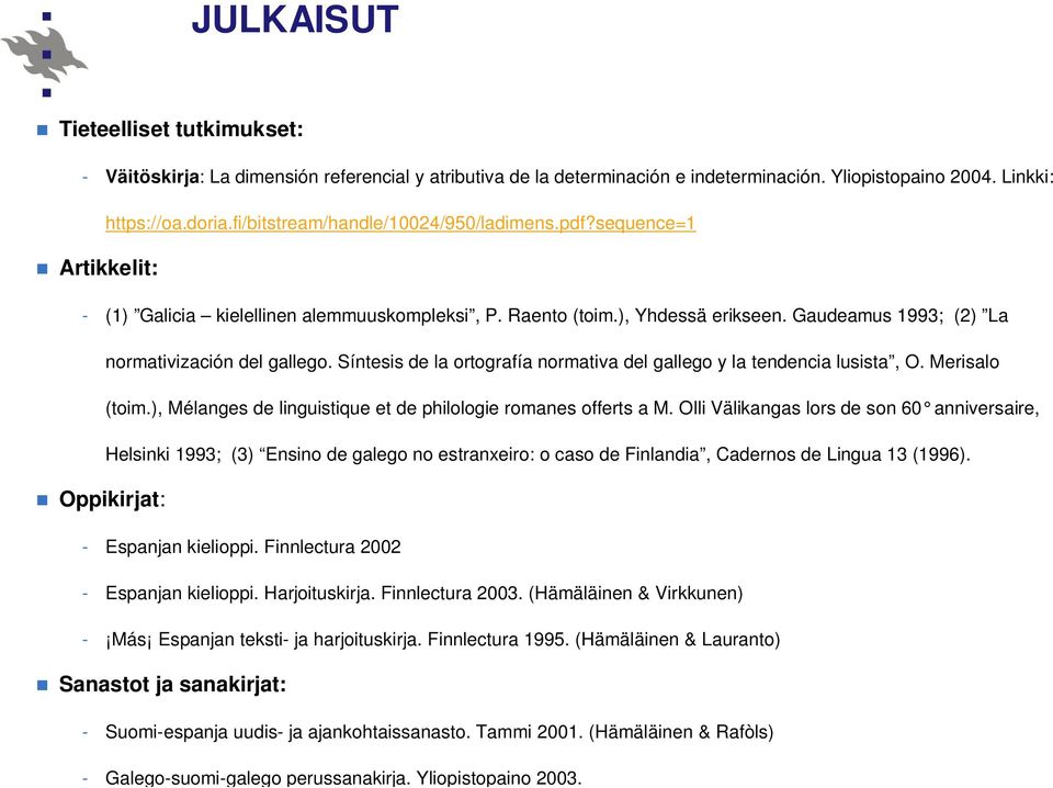 Síntesis de la ortografía normativa del gallego y la tendencia lusista, O. Merisalo (toim.), Mélanges de linguistique et de philologie romanes offerts a M.