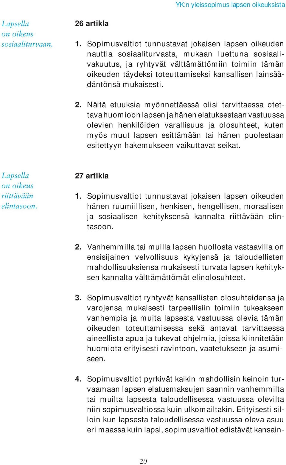 lainsäädäntönsä mukaisesti. 2.