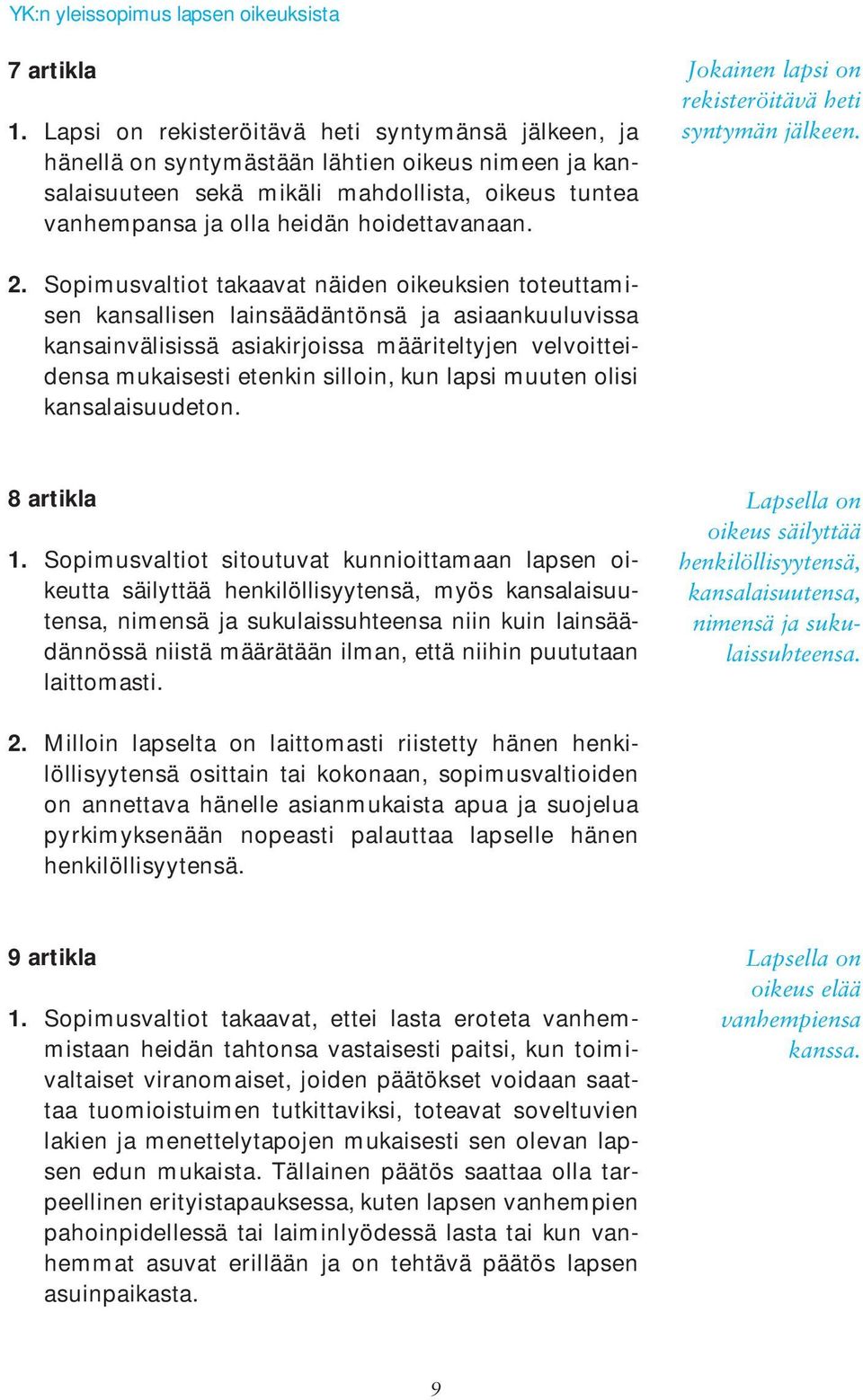 Jokainen lapsi on rekisteröitävä heti syntymän jälkeen. 2.