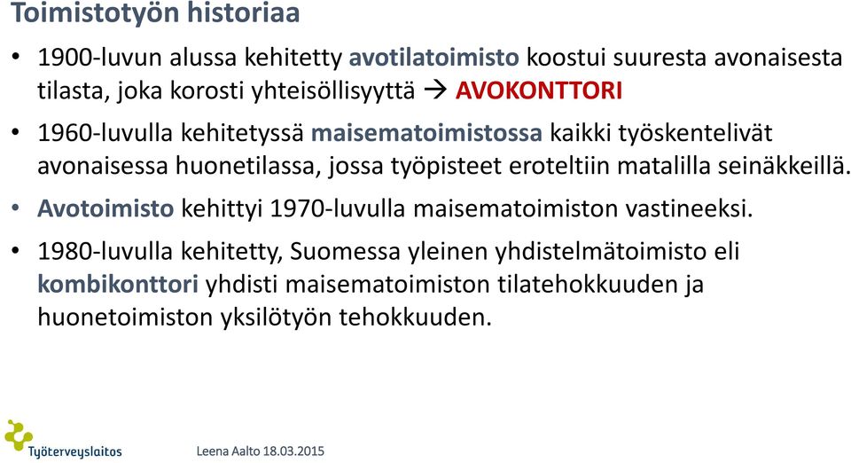 työpisteet eroteltiin matalilla seinäkkeillä. Avotoimisto kehittyi 1970-luvulla maisematoimiston vastineeksi.