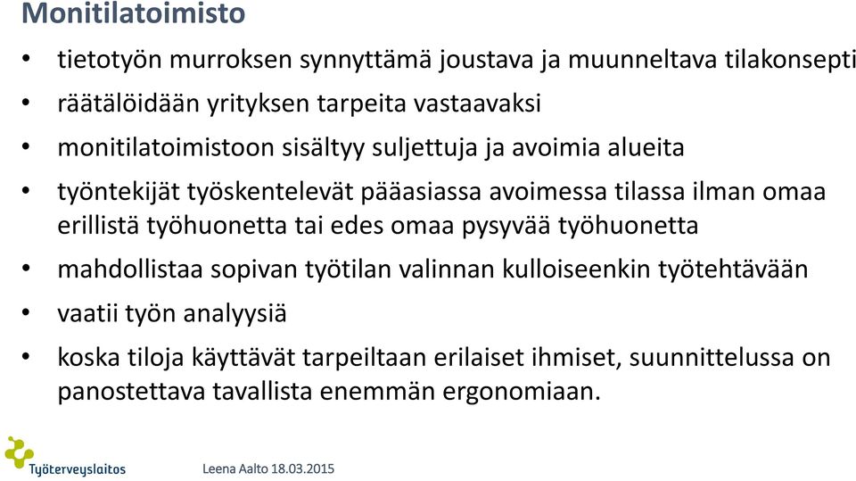 erillistä työhuonetta tai edes omaa pysyvää työhuonetta mahdollistaa sopivan työtilan valinnan kulloiseenkin työtehtävään vaatii