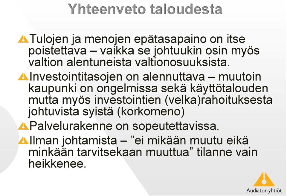 Investointitasojen on alennuttava muutoin kaupunki on ongelmissa sekä käyttötalouden mutta myös