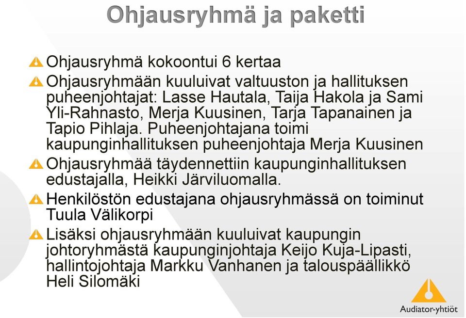 Puheenjohtajana toimi kaupunginhallituksen puheenjohtaja Merja Kuusinen Ohjausryhmää täydennettiin kaupunginhallituksen edustajalla, Heikki