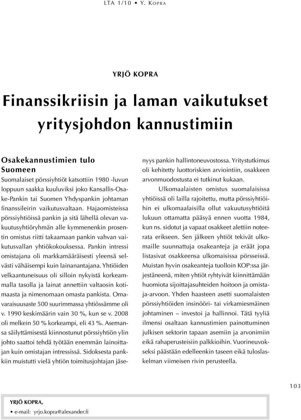 Hajaomisteissa pörssiyhtiöissä pankin ja sitä lähellä olevan vakuutusyhtiöryhmän alle kymmenenkin prosentin omistus riitti takaamaan pankin vahvan vaikutusvallan yhtiökokouksessa.