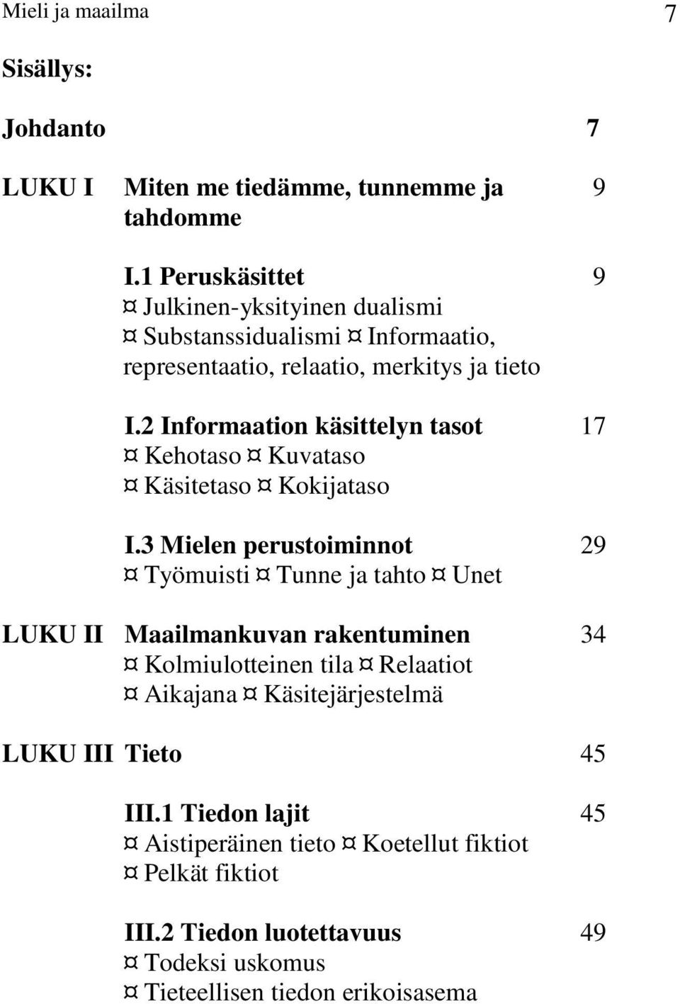 2 Informaation käsittelyn tasot 17 Kehotaso Kuvataso Käsitetaso Kokijataso I.