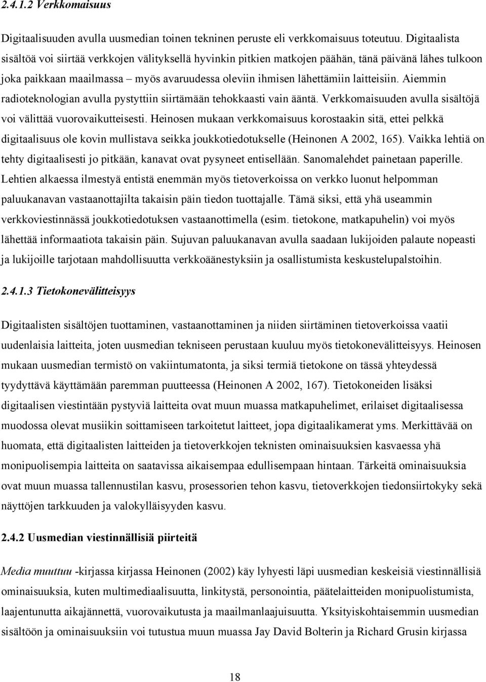 Aiemmin radioteknologian avulla pystyttiin siirtämään tehokkaasti vain ääntä. Verkkomaisuuden avulla sisältöjä voi välittää vuorovaikutteisesti.