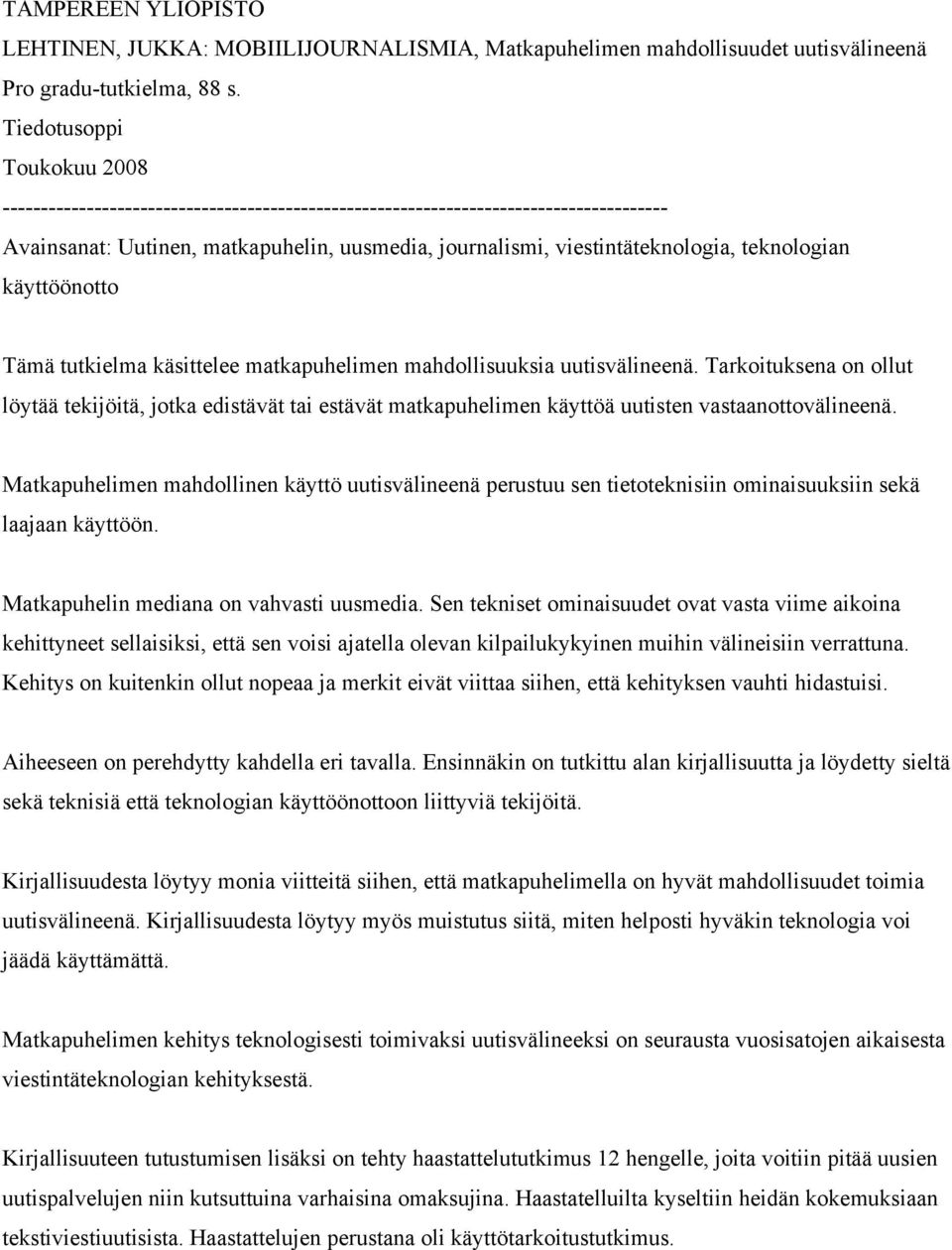 teknologian käyttöönotto Tämä tutkielma käsittelee matkapuhelimen mahdollisuuksia uutisvälineenä.