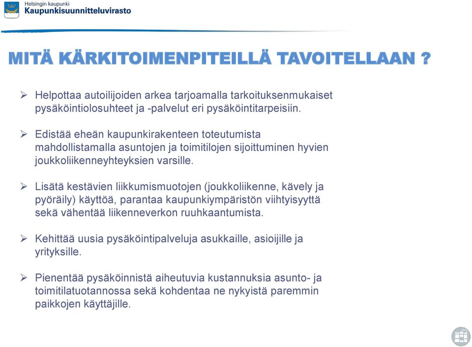 Lisätä kestävien liikkumismuotojen (joukkoliikenne, kävely ja pyöräily) käyttöä, parantaa kaupunkiympäristön viihtyisyyttä sekä vähentää liikenneverkon ruuhkaantumista.