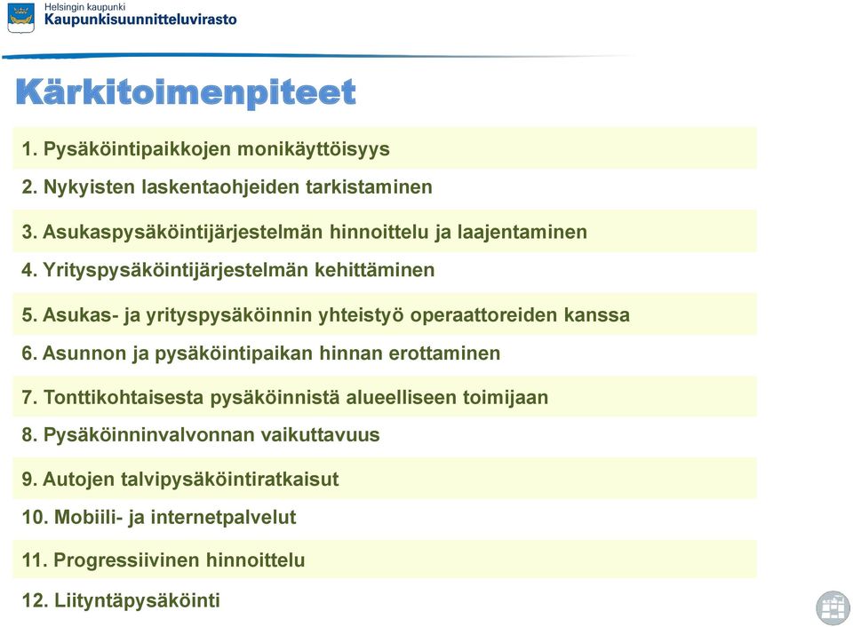 Asukas- ja yrityspysäköinnin yhteistyö operaattoreiden kanssa 6. Asunnon ja pysäköintipaikan hinnan erottaminen 7.