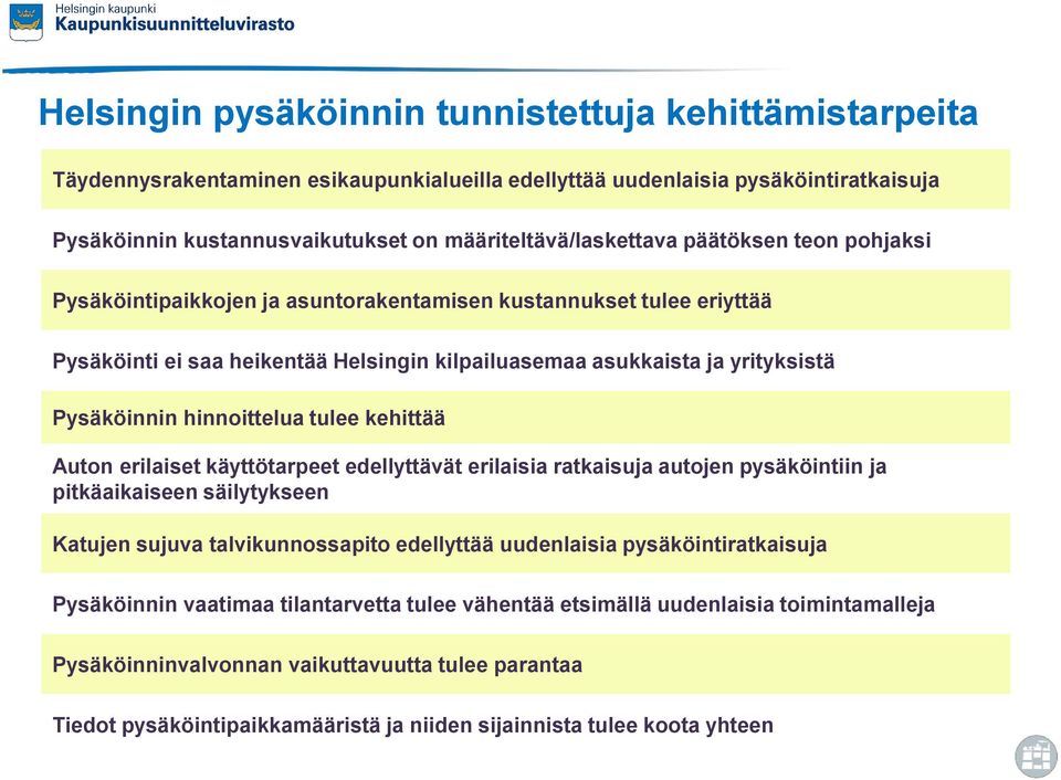 Pysäköinnin hinnoittelua tulee kehittää Auton erilaiset käyttötarpeet edellyttävät erilaisia ratkaisuja autojen pysäköintiin ja pitkäaikaiseen säilytykseen Katujen sujuva talvikunnossapito edellyttää