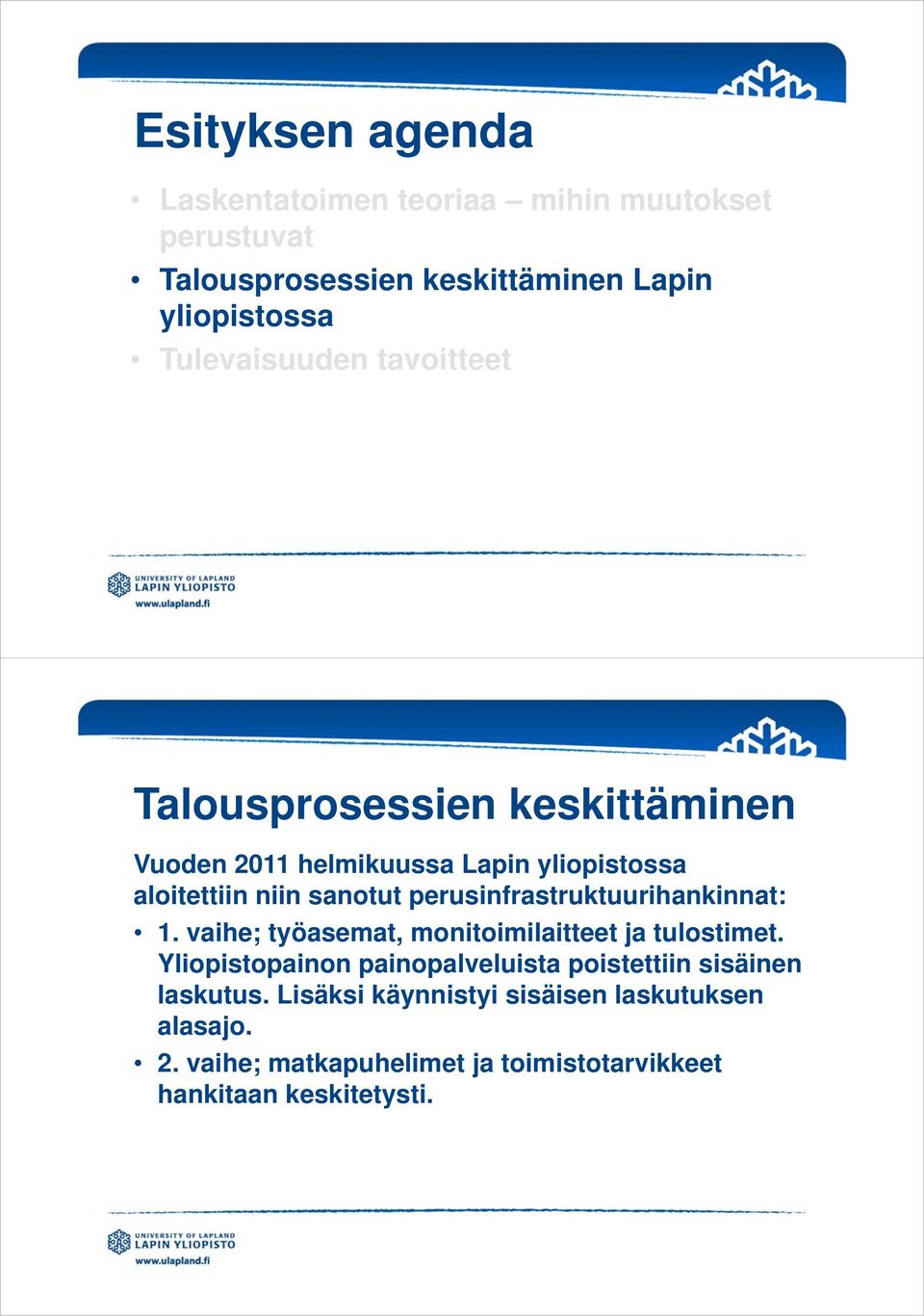 perusinfrastruktuurihankinnat: 1. vaihe; työasemat, monitoimilaitteet ja tulostimet.