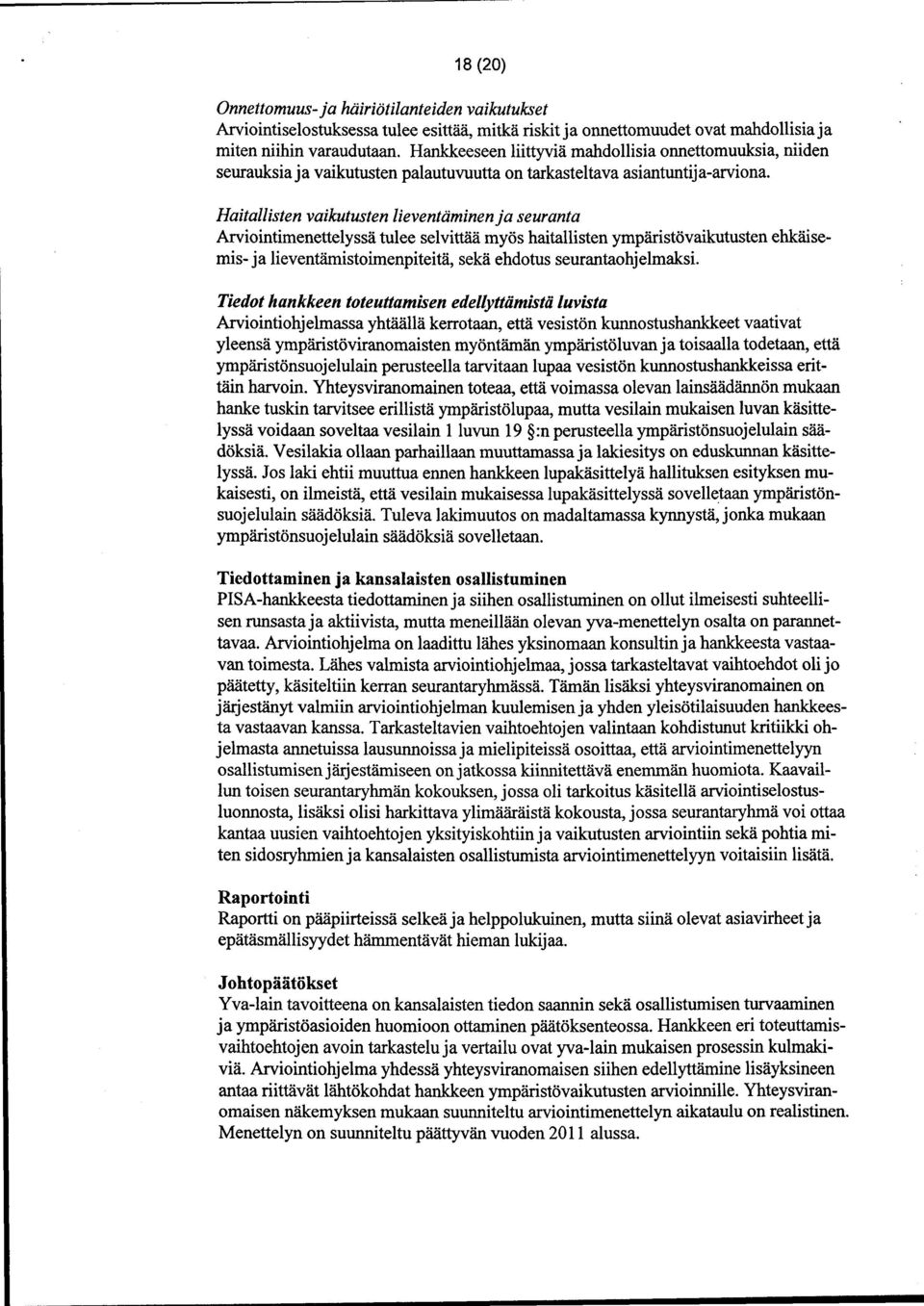 Haitallisten vaikutusten lieventäminen ja seuranta Arviointimenettelyssä tulee selvittää myös haitallisten ympäristövaikutusten ehkäisemis- ja lieventåmistoimenpiteitä, sekä ehdotus seurantaohj