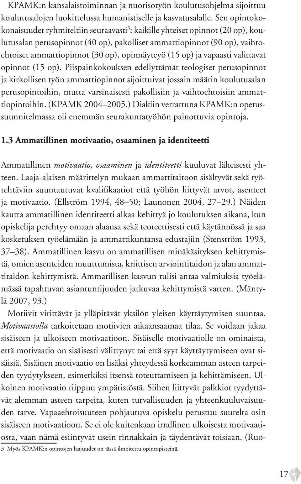 opinnäyteyö (15 op) ja vapaasti valittavat opinnot (15 op).