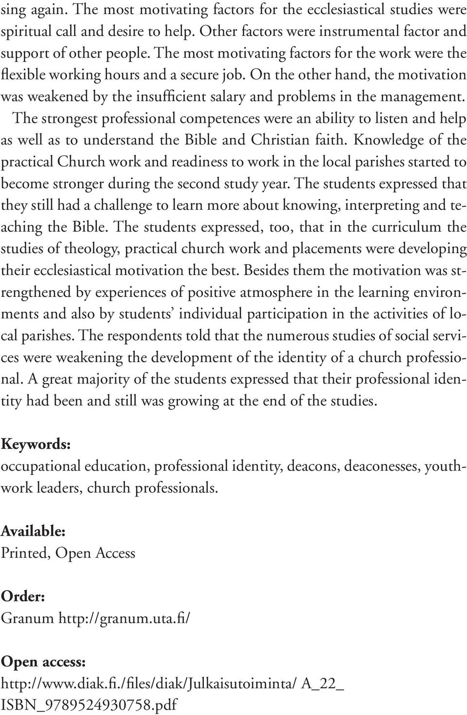 The strongest professional competences were an ability to listen and help as well as to understand the Bible and Christian faith.