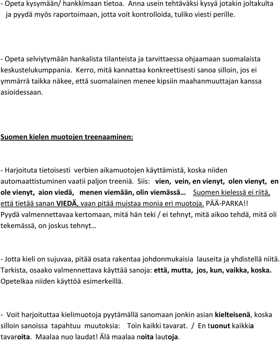 Kerro, mitä kannattaa konkreettisesti sanoa silloin, jos ei ymmärrä taikka näkee, että suomalainen menee kipsiin maahanmuuttajan kanssa asioidessaan.