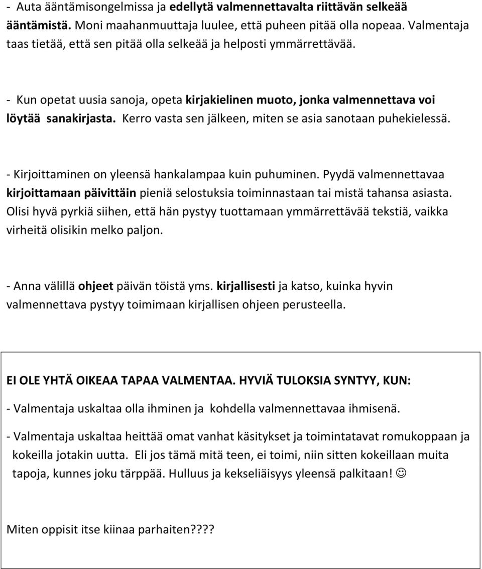 Kerro vasta sen jälkeen, miten se asia sanotaan puhekielessä. - Kirjoittaminen on yleensä hankalampaa kuin puhuminen.