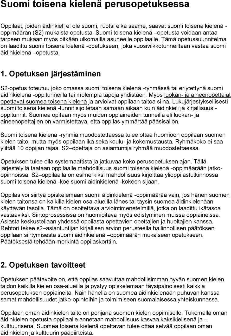 Tämä opetussuunnitelma on laadittu suomi toisena kielenä -opetukseen, joka vuosiviikkotunneiltaan vastaa suomi äidinkielenä opetusta. 1.