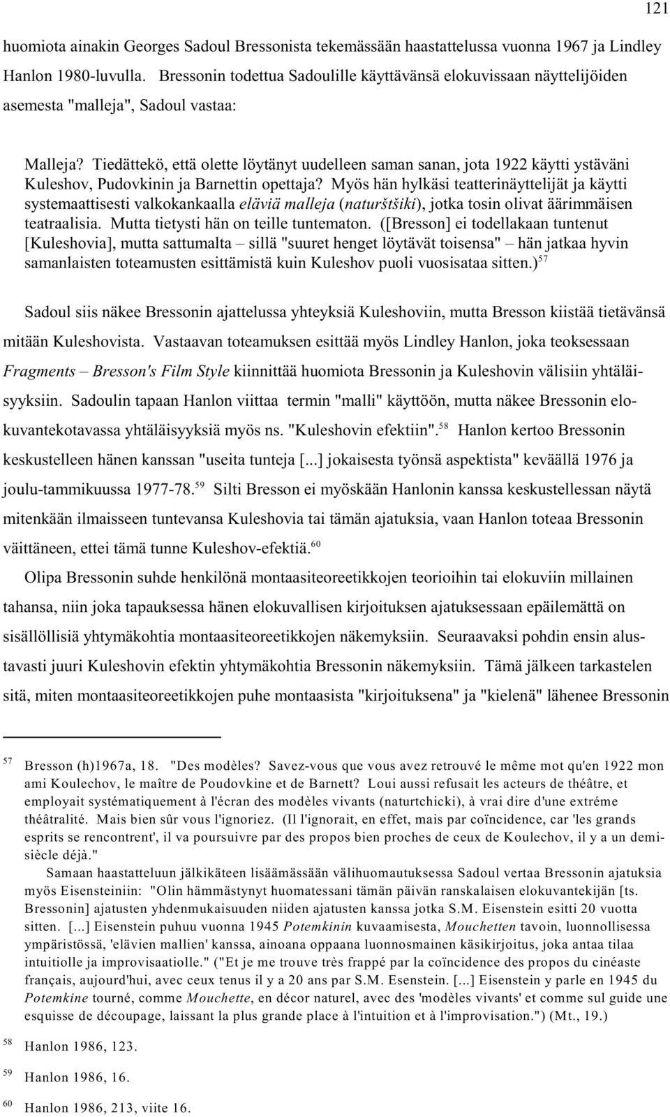 Tiedättekö, että olette löytänyt uudelleen saman sanan, jota 1922 käytti ystäväni Kuleshov, Pudovkinin ja Barnettin opettaja?