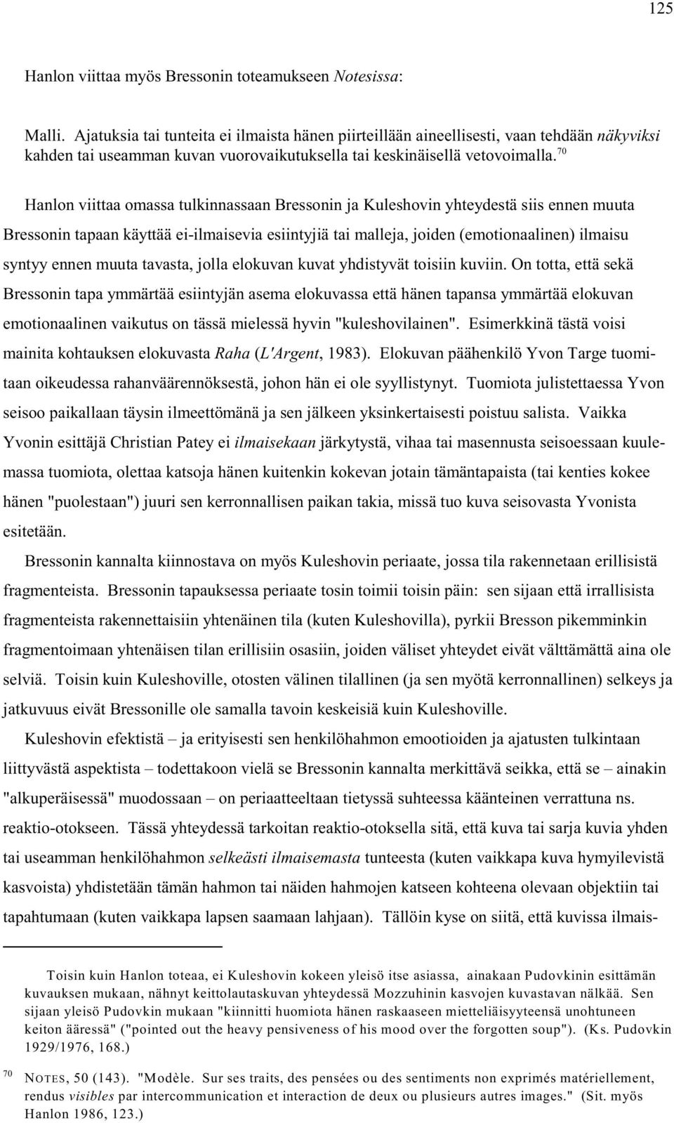 Hanlon viittaa omassa tulkinnassaan Bressonin ja Kuleshovin yhteydestä siis ennen muuta Bressonin tapaan käyttää ei-ilmaisevia esiintyjiä tai malleja, joiden (emotionaalinen) ilmaisu syntyy ennen