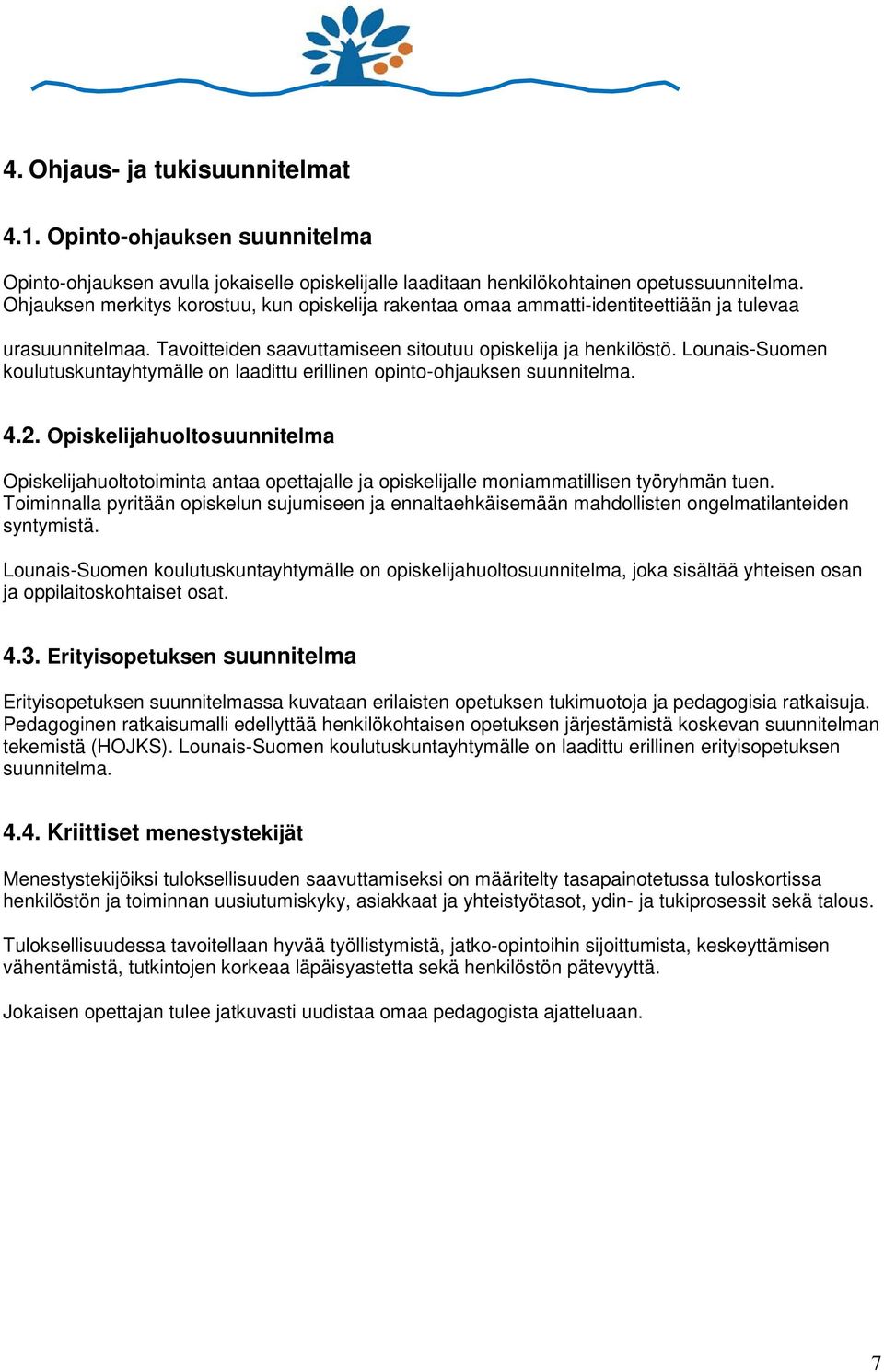 Lounais-Suomen koulutuskuntayhtymälle on laadittu erillinen opinto-ohjauksen suunnitelma. 4.2.