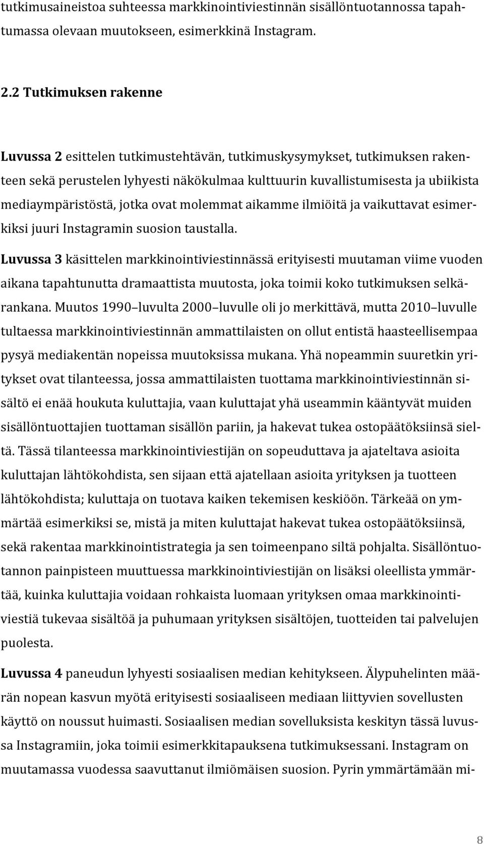 mediaympäristöstä, jotka ovat molemmat aikamme ilmiöitä ja vaikuttavat esimer- kiksi juuri Instagramin suosion taustalla.