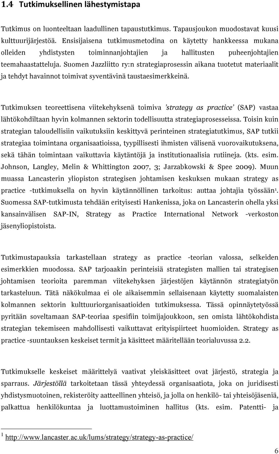 Suomen Jazzliitto ry:n strategiaprosessin aikana tuotetut materiaalit ja tehdyt havainnot toimivat syventävinä taustaesimerkkeinä.