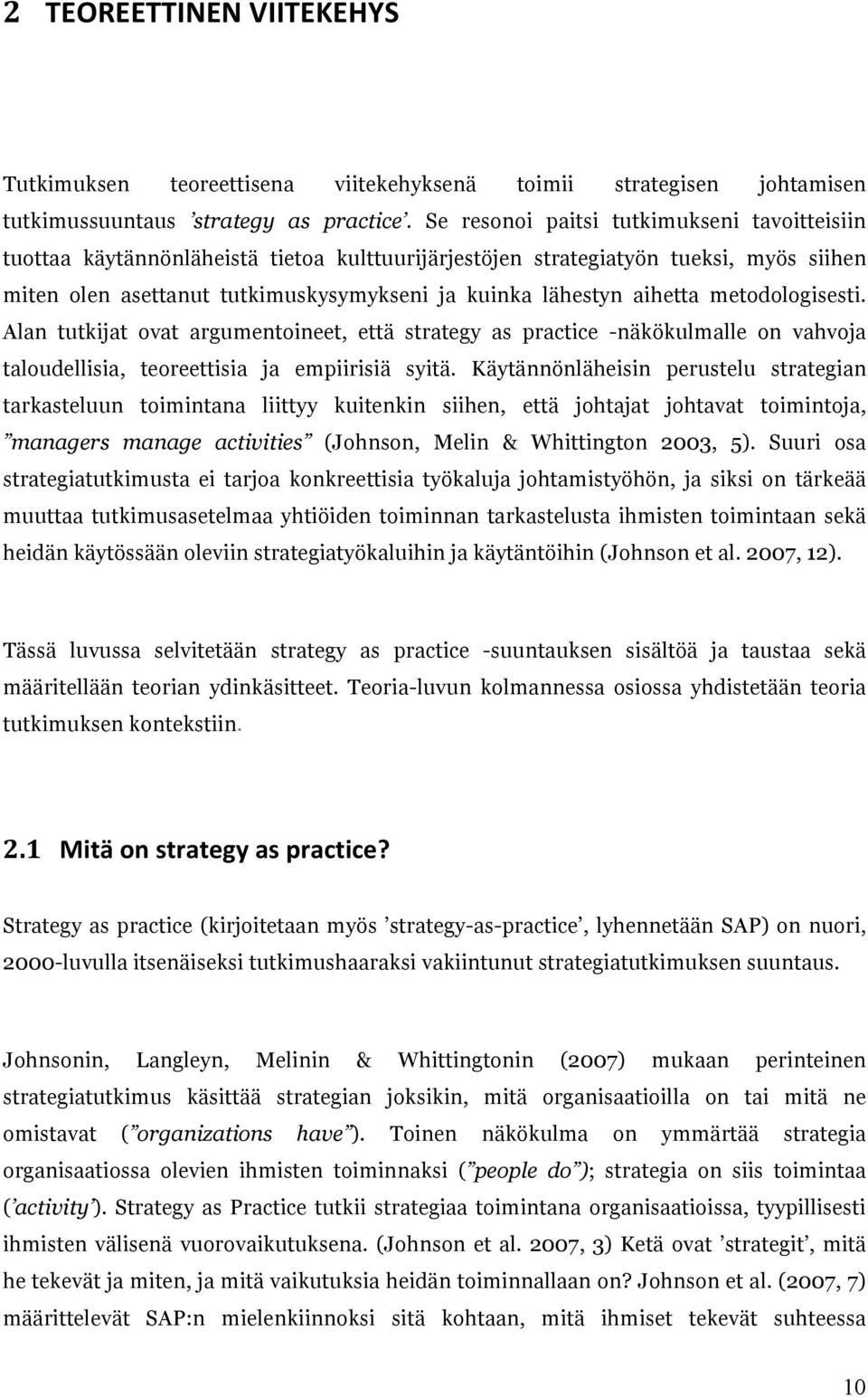 aihetta metodologisesti. Alan tutkijat ovat argumentoineet, että strategy as practice -näkökulmalle on vahvoja taloudellisia, teoreettisia ja empiirisiä syitä.