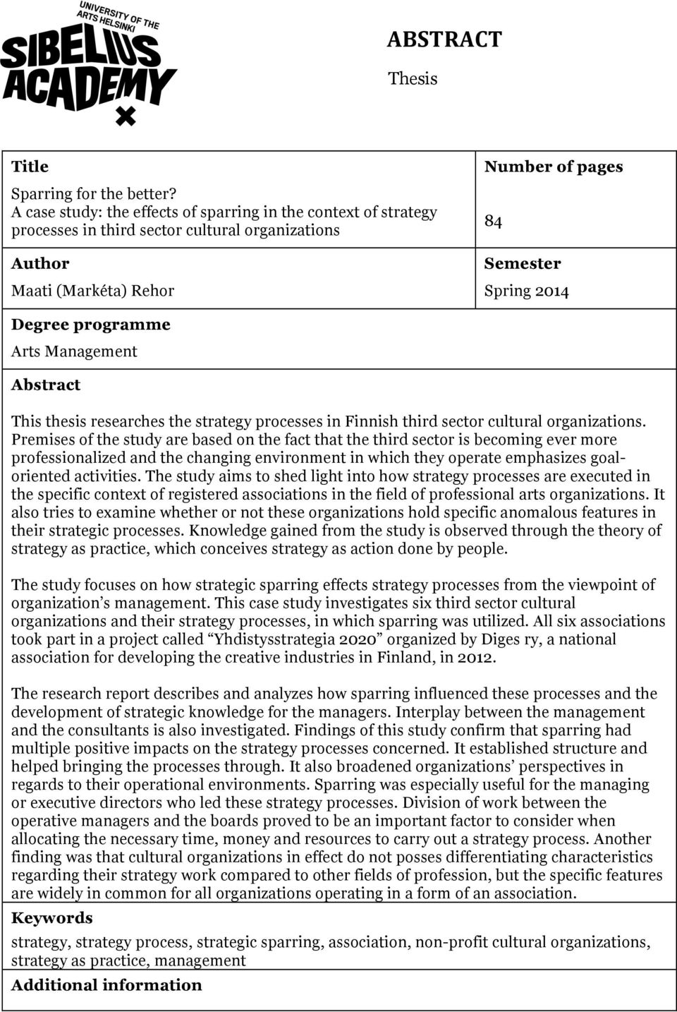 Arts Management Abstract This thesis researches the strategy processes in Finnish third sector cultural organizations.