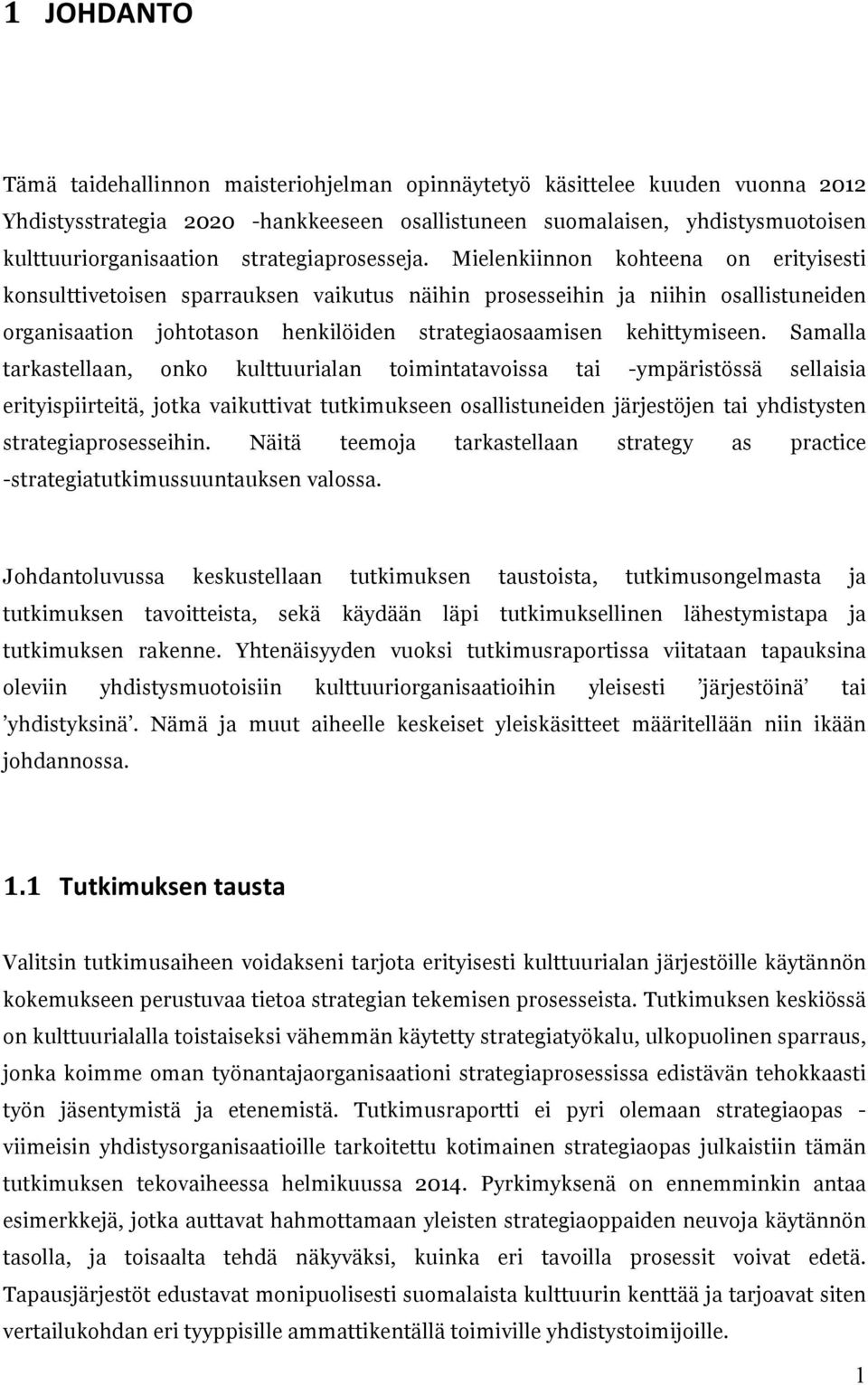 Mielenkiinnon kohteena on erityisesti konsulttivetoisen sparrauksen vaikutus näihin prosesseihin ja niihin osallistuneiden organisaation johtotason henkilöiden strategiaosaamisen kehittymiseen.