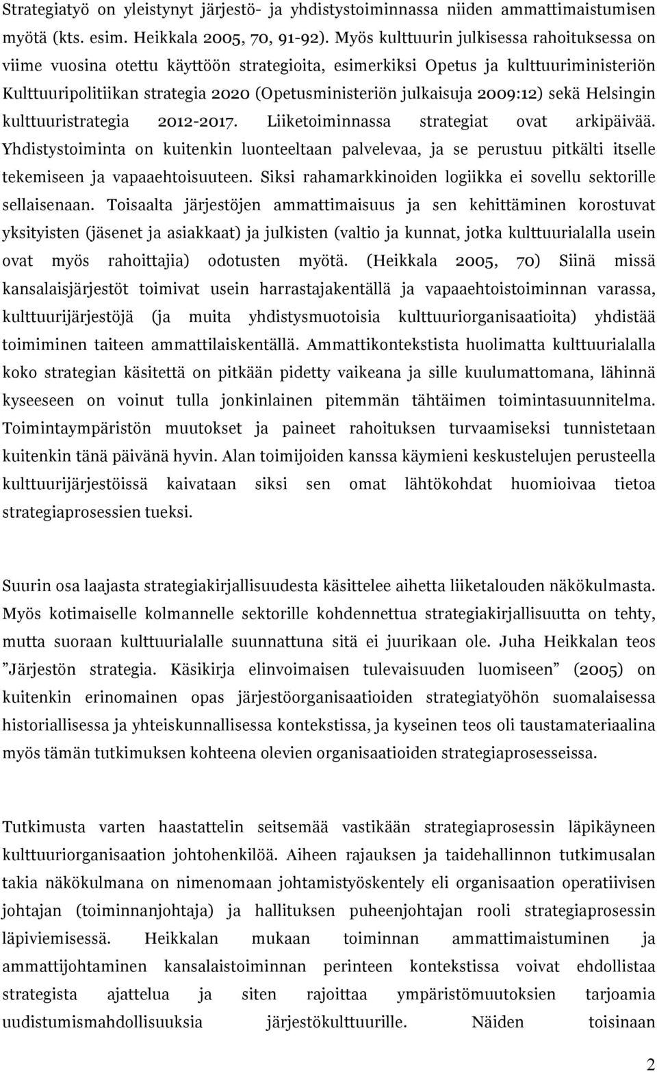 2009:12) sekä Helsingin kulttuuristrategia 2012-2017. Liiketoiminnassa strategiat ovat arkipäivää.