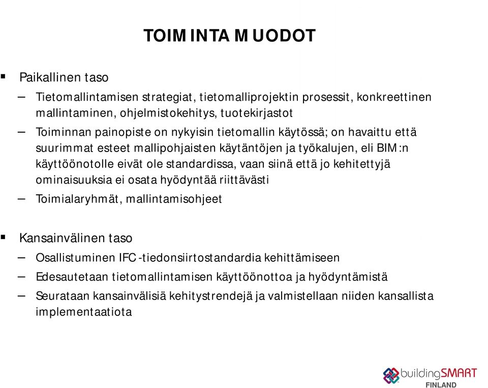 vaan siinä että jo kehitettyjä ominaisuuksia ei osata hyödyntää riittävästi Toimialaryhmät, mallintamisohjeet Kansainvälinen taso Osallistuminen IFC