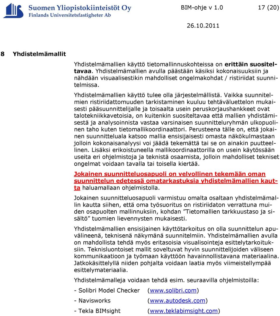 Vaikka suunnitelmien ristiriidattomuuden tarkistaminen kuuluu tehtäväluettelon mukaisesti pääsuunnittelijalle ja toisaalta usein peruskorjaushankkeet ovat talotekniikkavetoisia, on kuitenkin