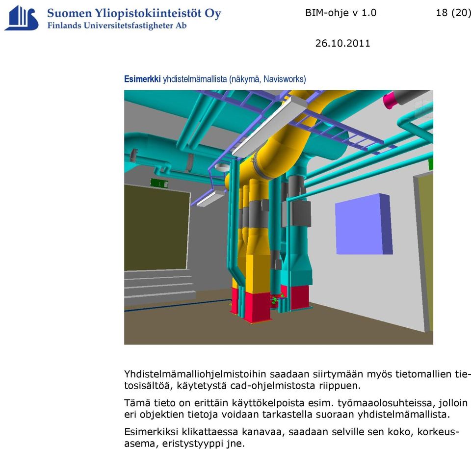 siirtymään myös tietomallien tietosisältöä, käytetystä cad-ohjelmistosta riippuen.
