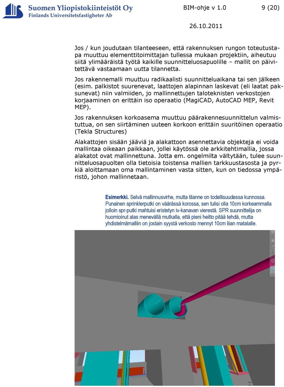 suunnitteluosapuolille mallit on päivitettävä vastaamaan uutta tilannetta. Jos rakennemalli muuttuu radikaalisti suunnitteluaikana tai sen jälkeen (esim.