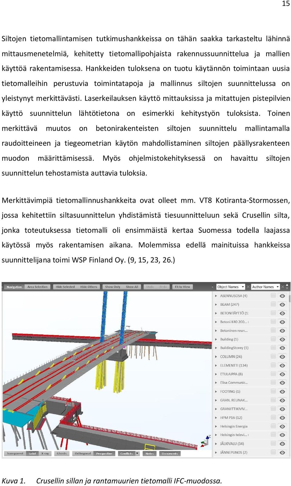 Laserkeilauksen käyttö mittauksissa ja mitattujen pistepilvien käyttö suunnittelun lähtötietona on esimerkki kehitystyön tuloksista.