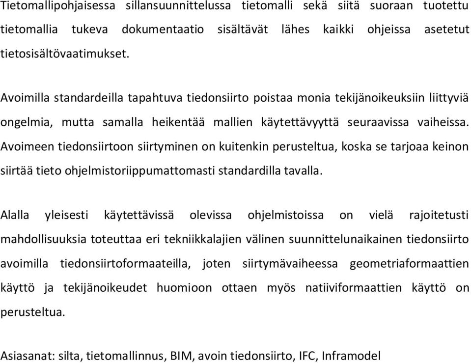 Avoimeen tiedonsiirtoon siirtyminen on kuitenkin perusteltua, koska se tarjoaa keinon siirtää tieto ohjelmistoriippumattomasti standardilla tavalla.