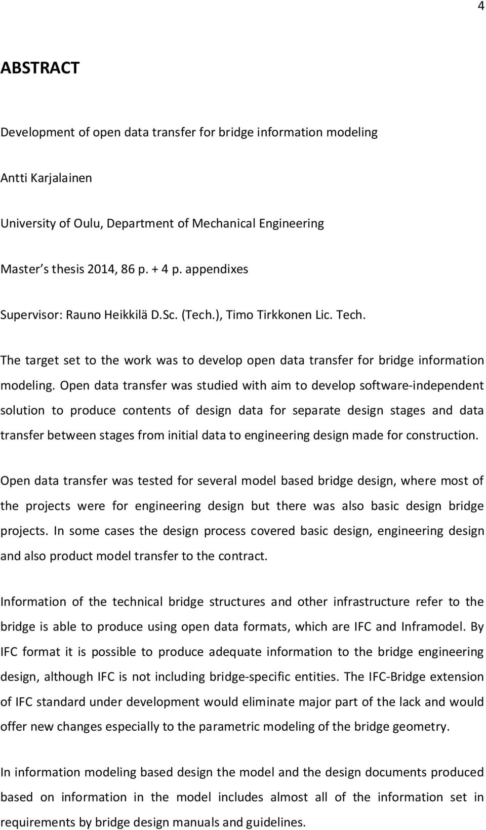 Open data transfer was studied with aim to develop software-independent solution to produce contents of design data for separate design stages and data transfer between stages from initial data to