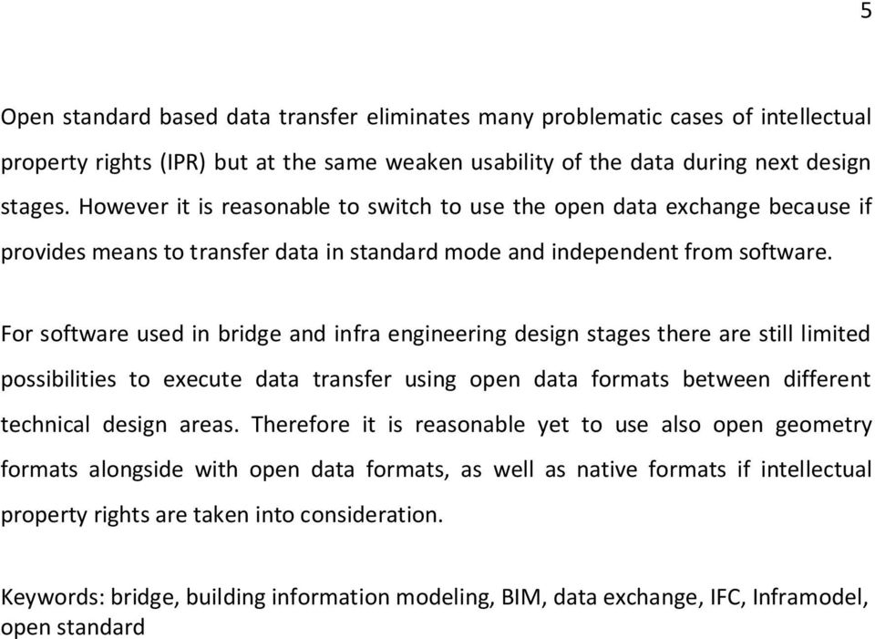 For software used in bridge and infra engineering design stages there are still limited possibilities to execute data transfer using open data formats between different technical design areas.