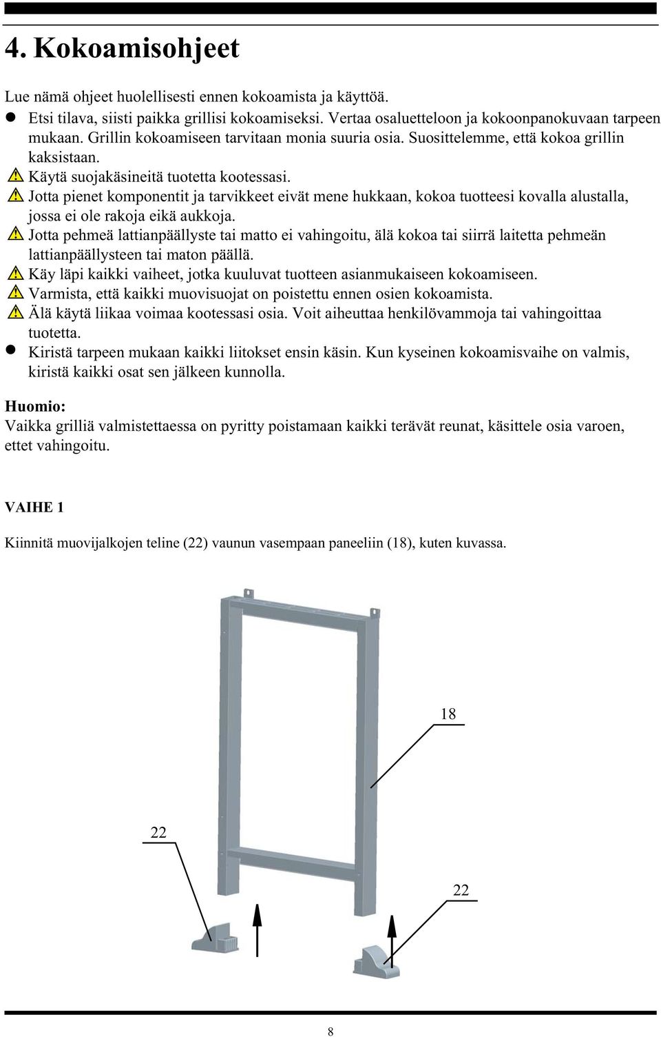 Jotta pienet komponentit ja tarvikkeet eivät mene hukkaan, kokoa tuotteesi kovalla alustalla, jossa ei ole rakoja eikä aukkoja.