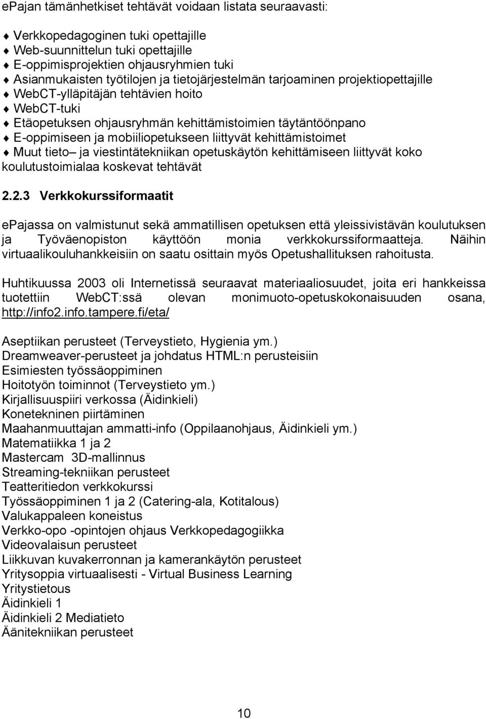 kehittämistoimet Muut tieto ja viestintätekniikan opetuskäytön kehittämiseen liittyvät koko koulutustoimialaa koskevat tehtävät 2.