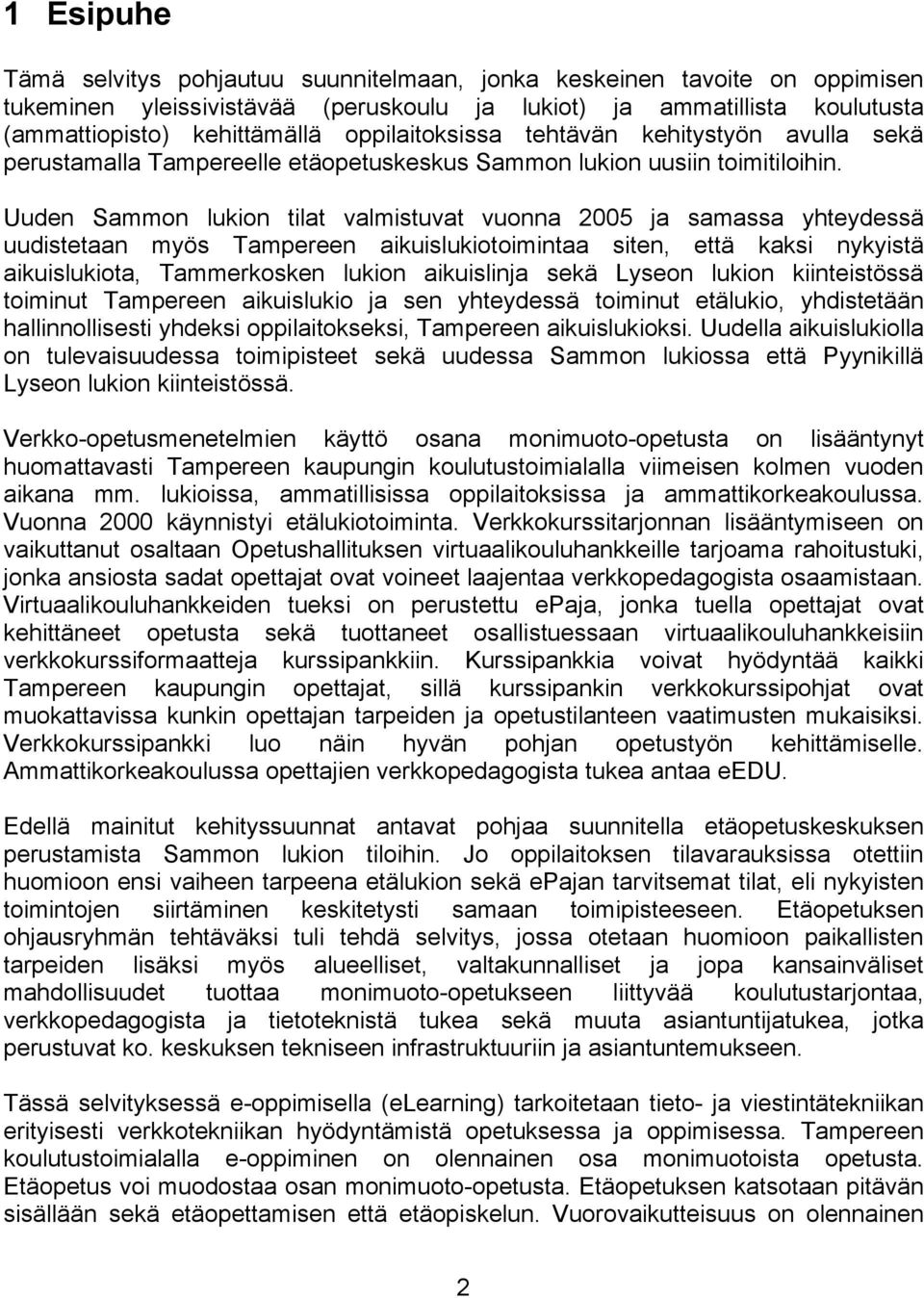 Uuden Sammon lukion tilat valmistuvat vuonna 2005 ja samassa yhteydessä uudistetaan myös Tampereen aikuislukiotoimintaa siten, että kaksi nykyistä aikuislukiota, Tammerkosken lukion aikuislinja sekä