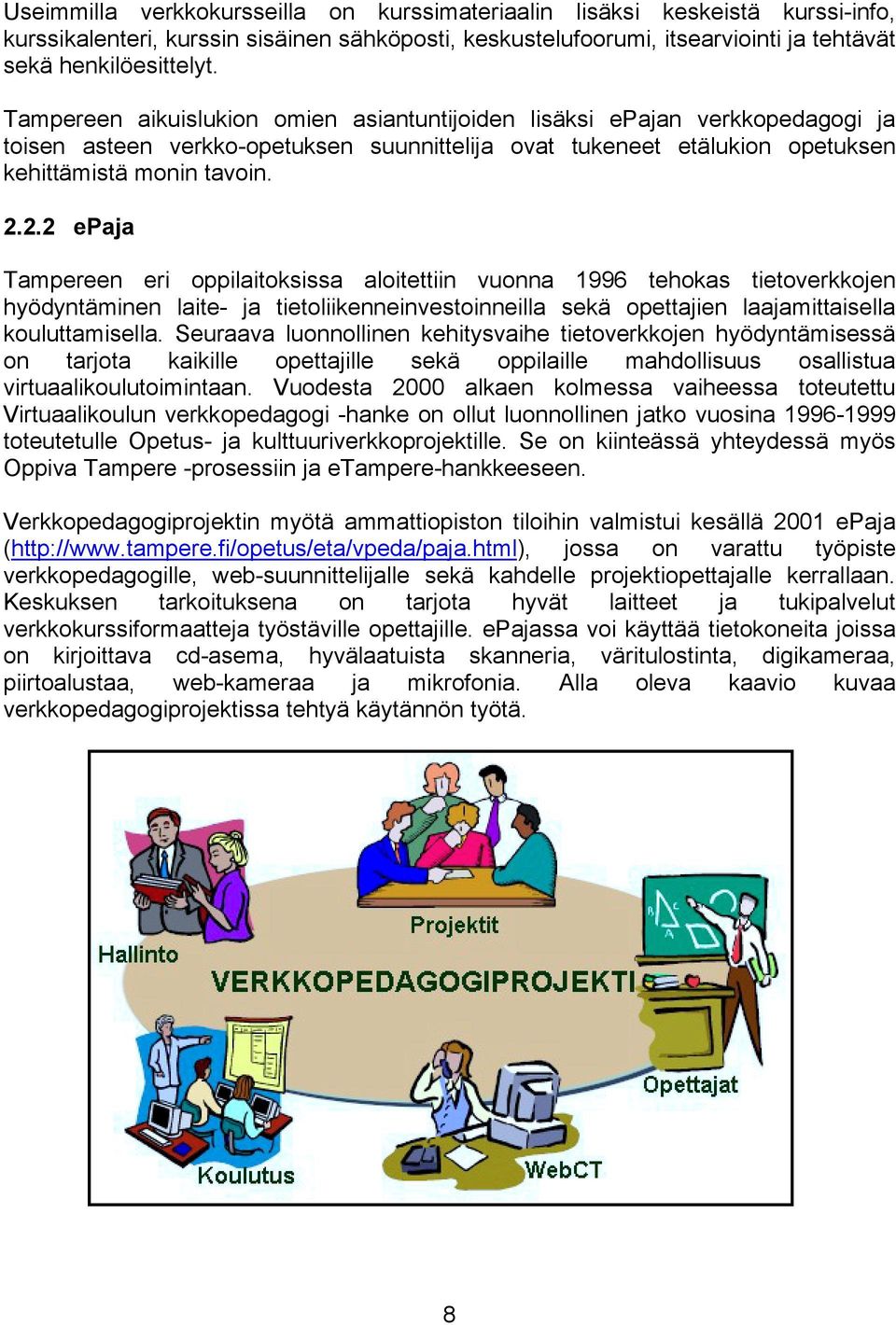 2.2 epaja Tampereen eri oppilaitoksissa aloitettiin vuonna 1996 tehokas tietoverkkojen hyödyntäminen laite- ja tietoliikenneinvestoinneilla sekä opettajien laajamittaisella kouluttamisella.