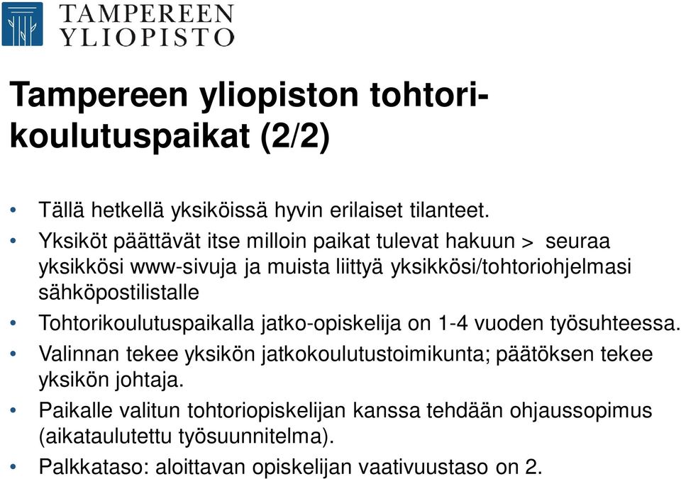 sähköpostilistalle Tohtorikoulutuspaikalla jatko-opiskelija on 1-4 vuoden työsuhteessa.