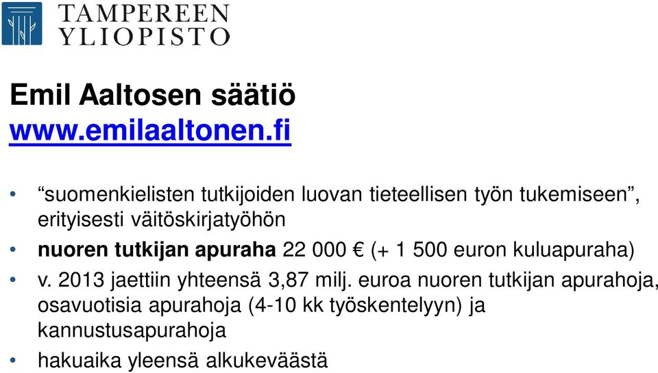 väitöskirjatyöhön nuoren tutkijan apuraha 22 000 (+ 1 500 euron kuluapuraha) v.