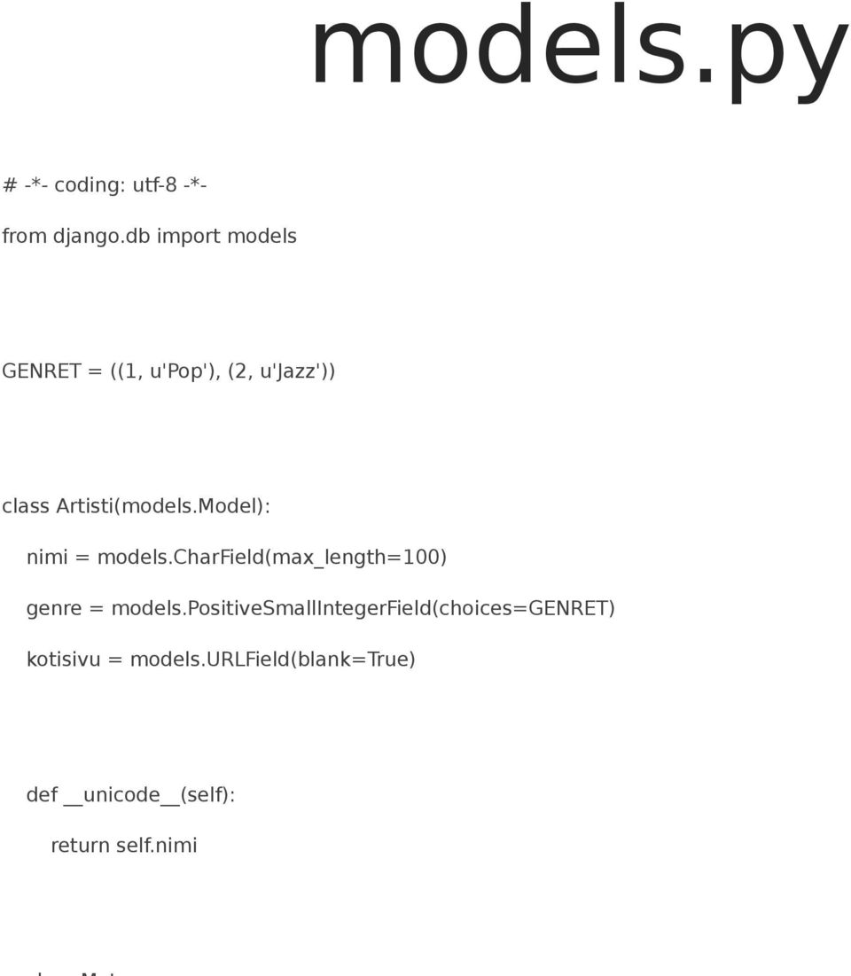 Model): nimi = models.charfield(max_length=100) genre = models.