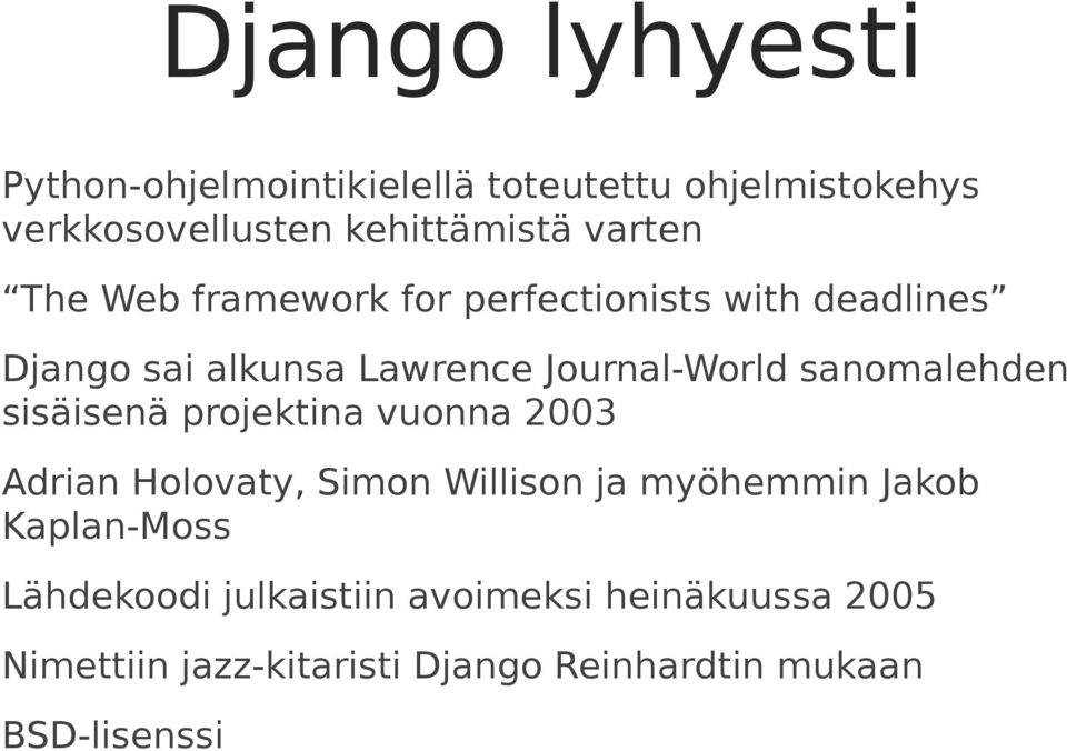 sanomalehden sisäisenä projektina vuonna 2003 Adrian Holovaty, Simon Willison ja myöhemmin Jakob