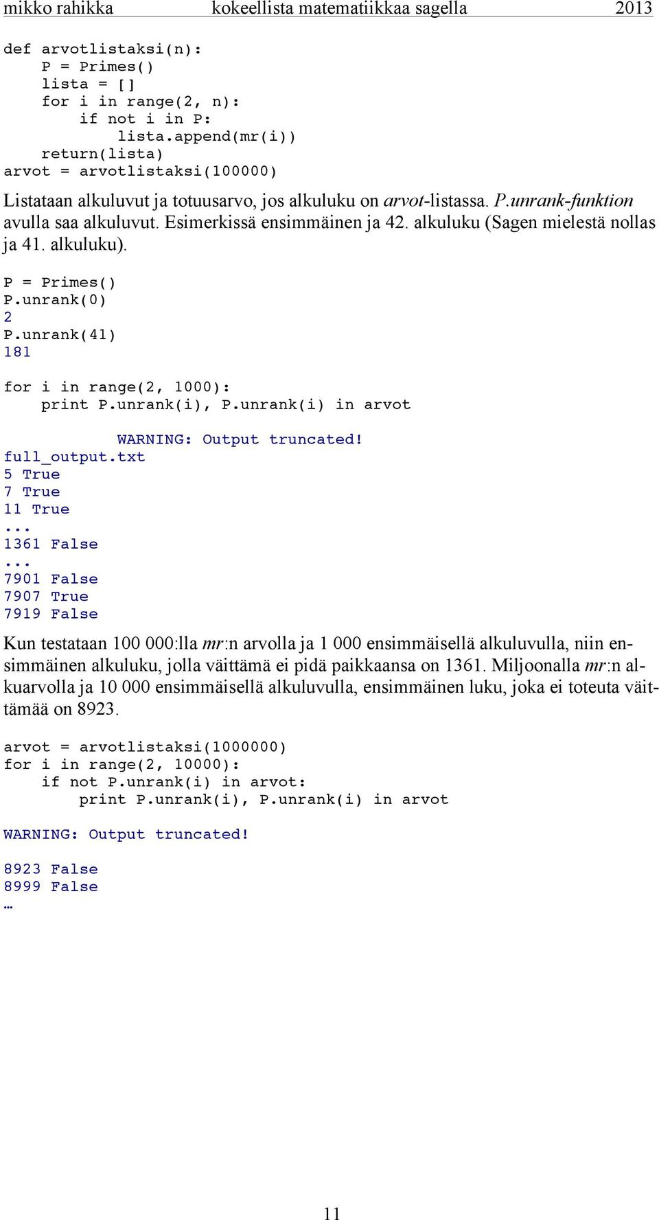 alkuluku (Sagen mielestä nollas ja 41. alkuluku). P = Primes() P.unrank(0) 2 P.unrank(41) 181 for i in range(2, 1000): print P.unrank(i), P.unrank(i) in arvot WARNING: Output truncated! full_output.